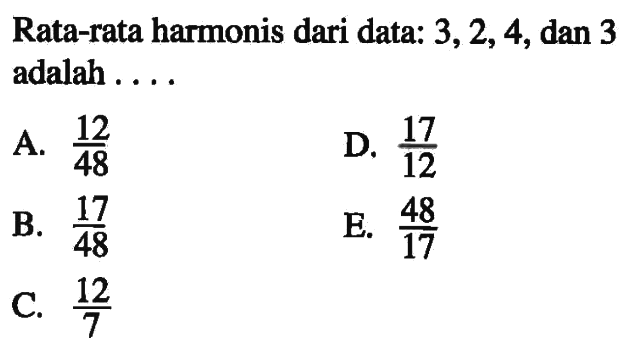 Rata-rata harmonis dari data: 3,2,4, dan 3 adalah ...