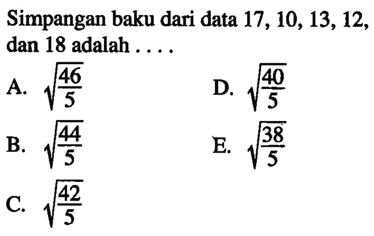 Simpangan baku dari data 17, 10,13,12, dan 18 adalah ...