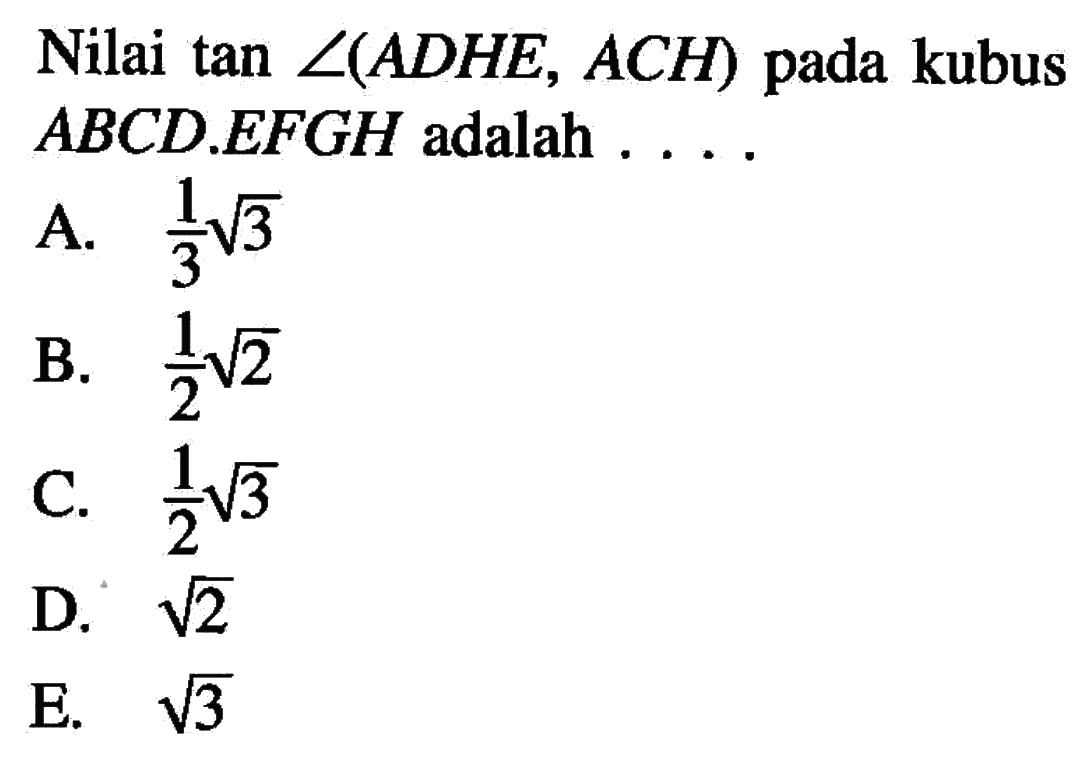 Nilai tan <(ADHE, ACH) pada kubus ABCD.EFGH adalah . . . ..