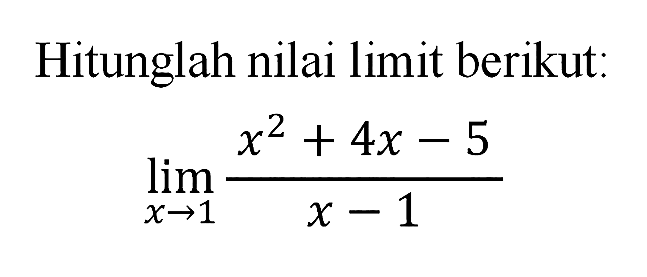 Hitunglah nilai limit berikut: lim x->1 (x^2+4x-5)/(x-1)