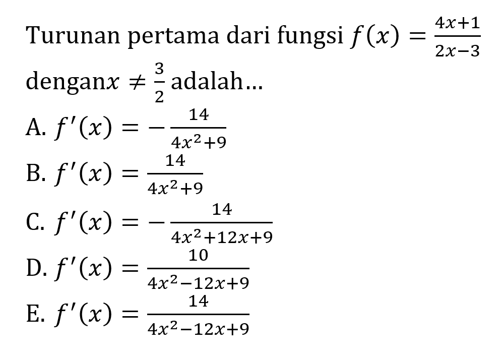 Turunan pertama dari fungsi f(x)=(4x+1)/(2x-3) dengan x=/=3/2 adalah...