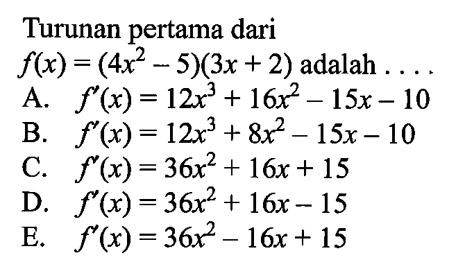 Turunan pertama dari f(x)=(4x^2-5)(3x+2) adalah 