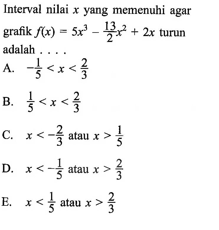 Interval nilai x yang memenuhi agar grafik  f(x)=5x^3-(13)/(2)x^2+2x turun adalah ....