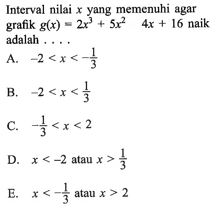 Interval nilai x yang memenuhi agar grafik g(x)=2x^3+5x^2  4x+16 naik adalah ....