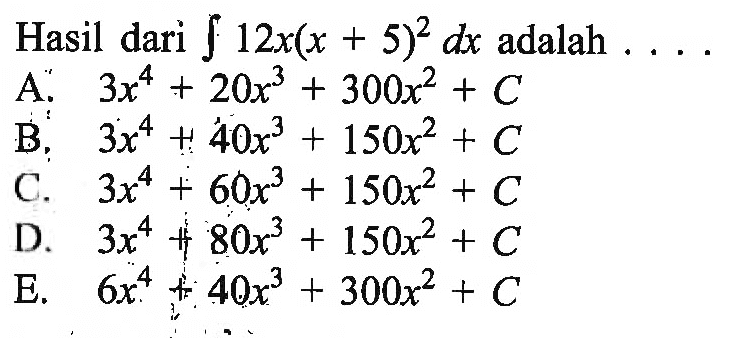 Hasil dari integral 12x(x+5)^2 dx adalah  ... 