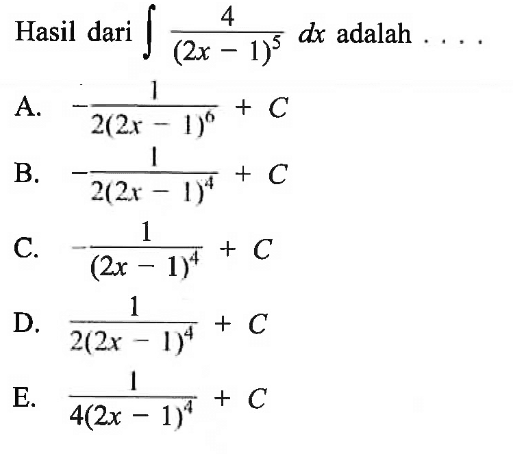 Hasil dari integral 4/(2x-1)^5 dx adalah ....