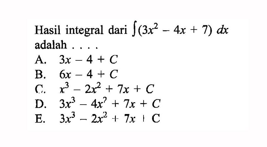 Hasil integral dari  integral (3x^2-4x+7)dx  adalah . . .