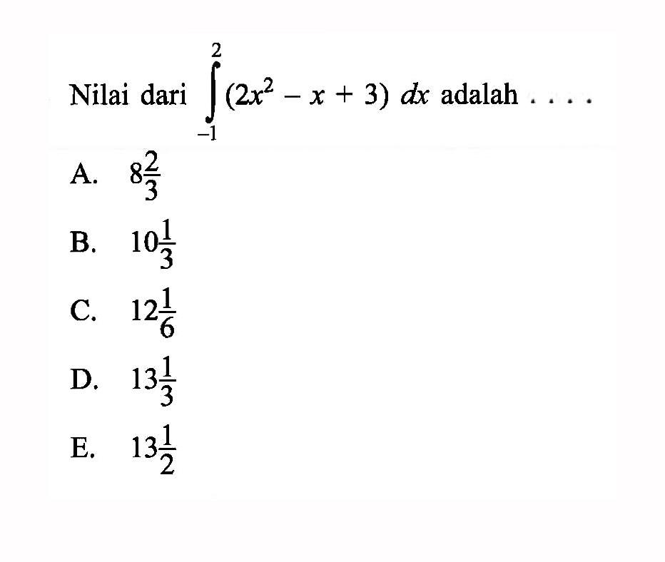 Nilai dari integral dari integral -1 2 (2x^2-x+3) dx adalah  ... 