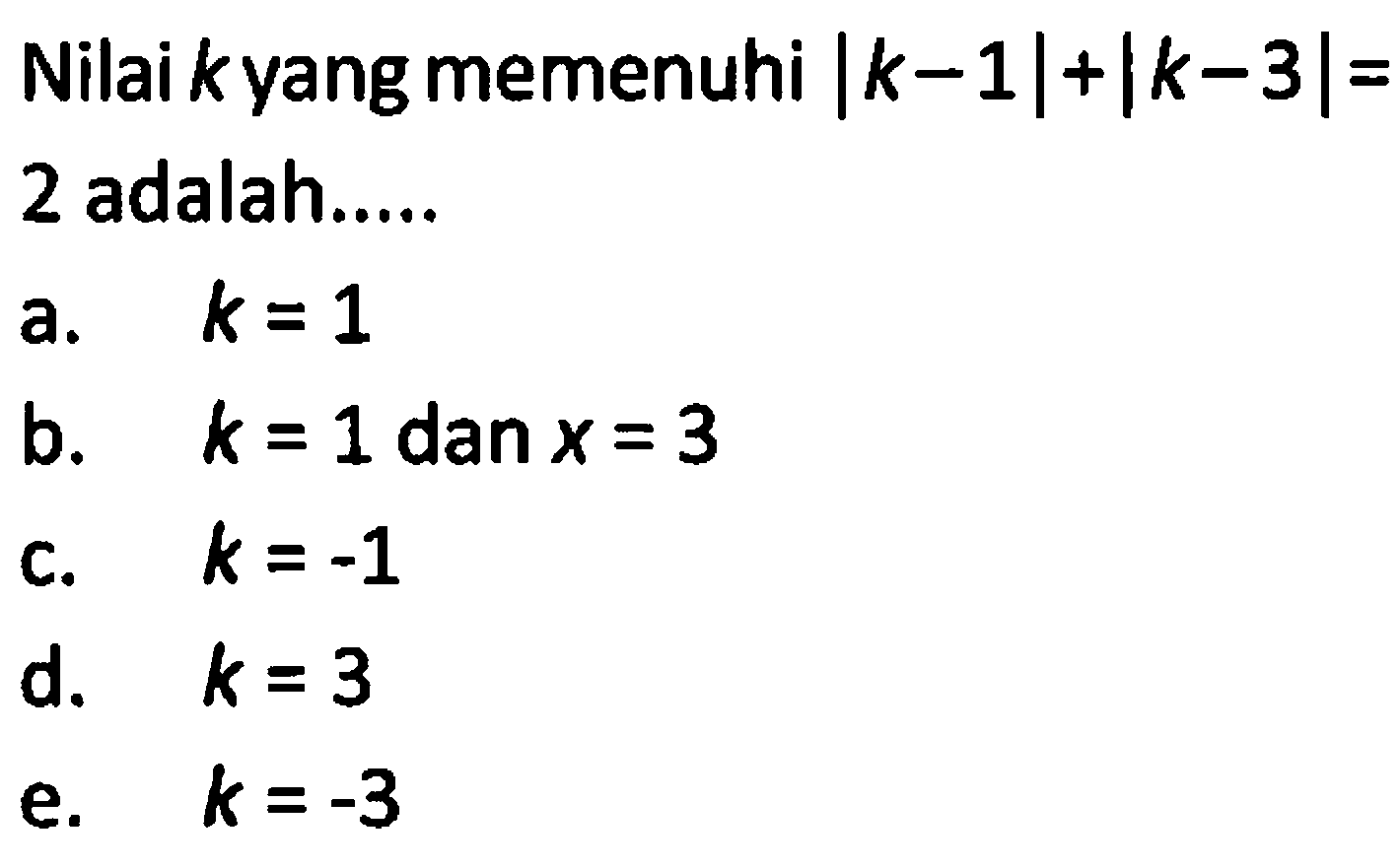 Nilai k yang memenuhi |k-1|+|k-3|=2 adalah....