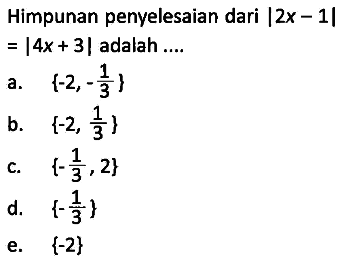 Himpunan penyelesaian dari |2x-1|=|4x+3| adalah ...