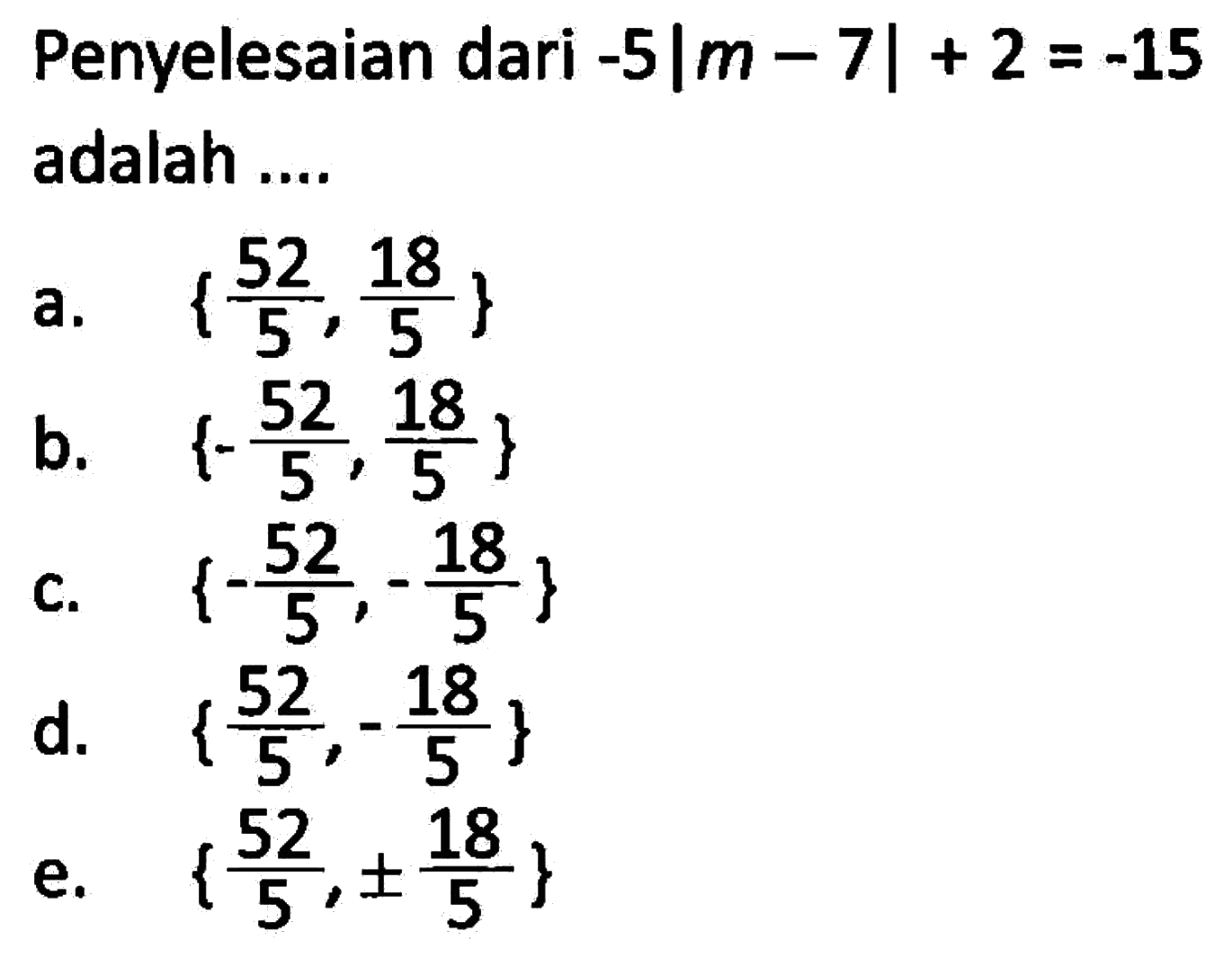 Penyelesaian dari -5|m-7|+2=-15 adalah....