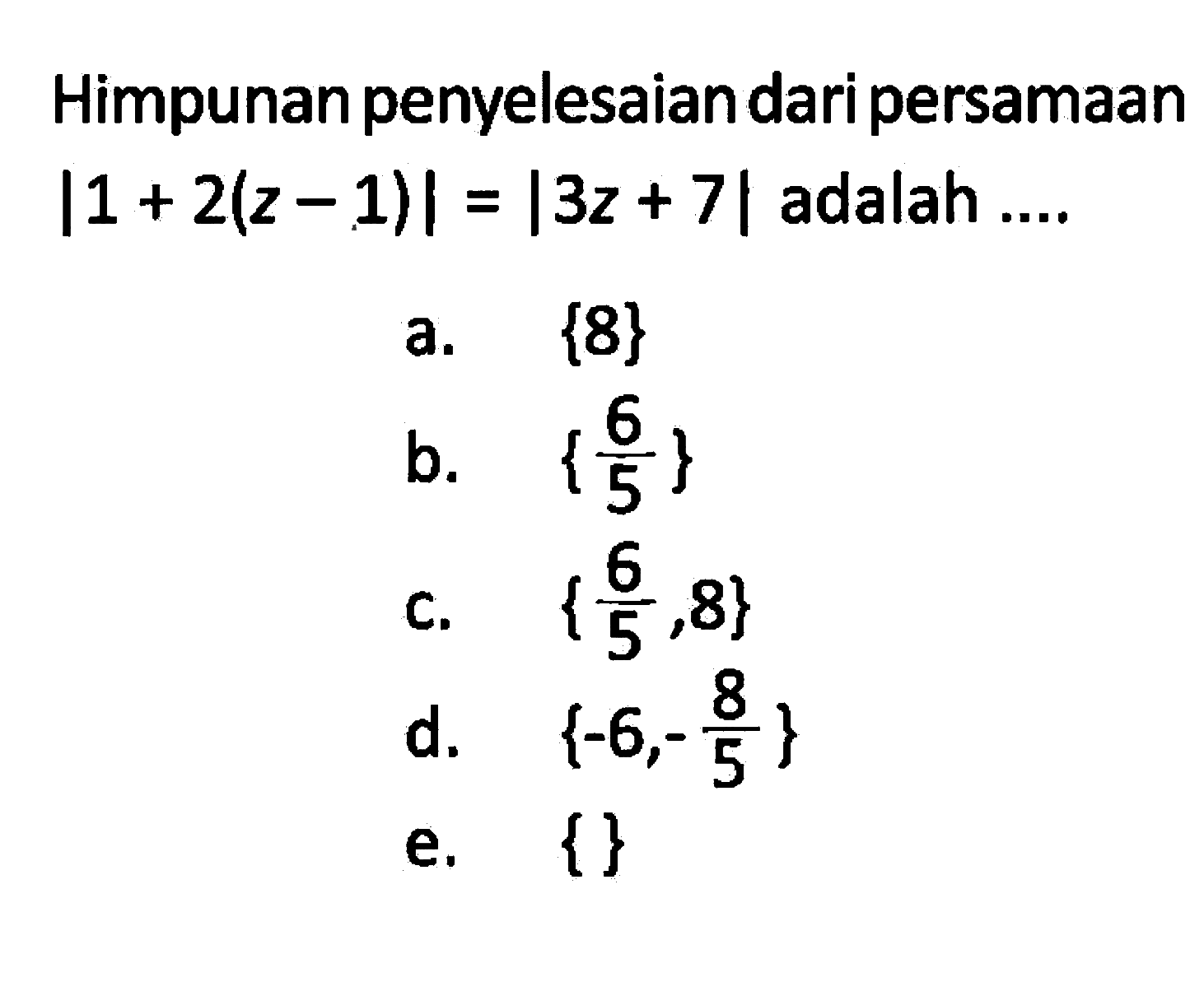 Himpunan penyelesaian dari persamaan |1+2(z-1)|=|3z+7| adalah....