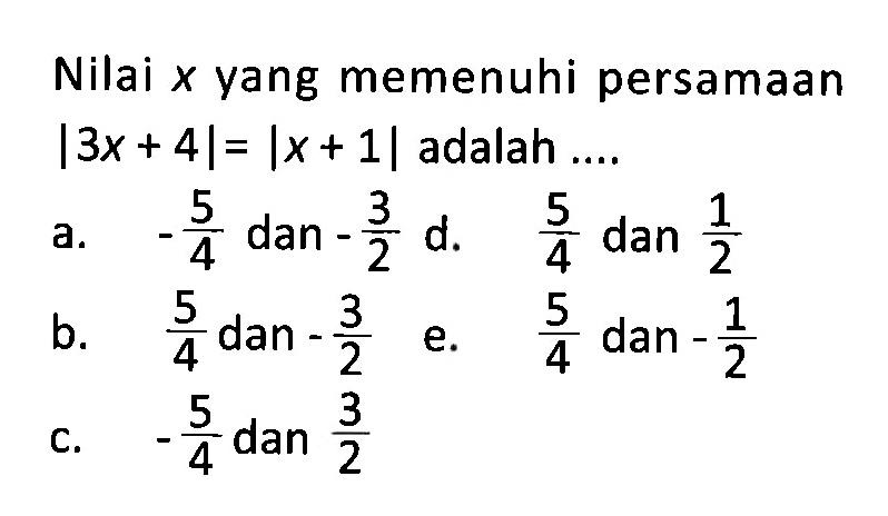 Nilai x yang memenuhi persamaan |3x+4|=|x+1| adalah ...