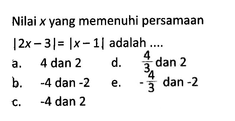 Nilai x yang memenuhi persamaan |2x-3|= |x - 1| adalah