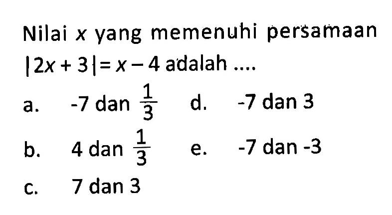 Nilai x yang memenuhi persamaan |2x+3|=x-4 adalah....