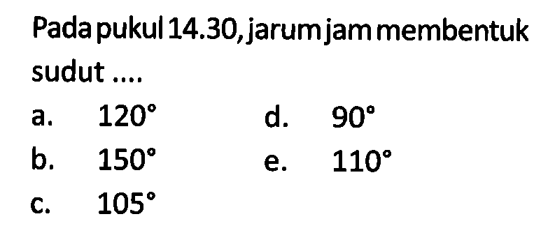 Pada pukul 14.30, jarum jam membentuk sudut ....