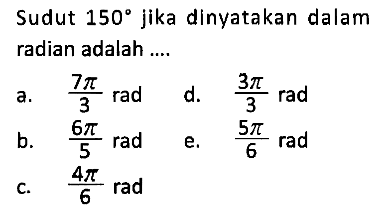 Sudut  150  jika dinyatakan dalam radian adalah ....