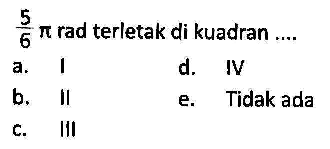 (5/6) pi rad terletak di kuadran ....