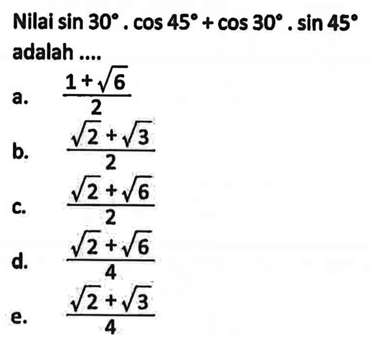 Nilai sin 30.cos 45+cos 30.sin 45 adalah ....