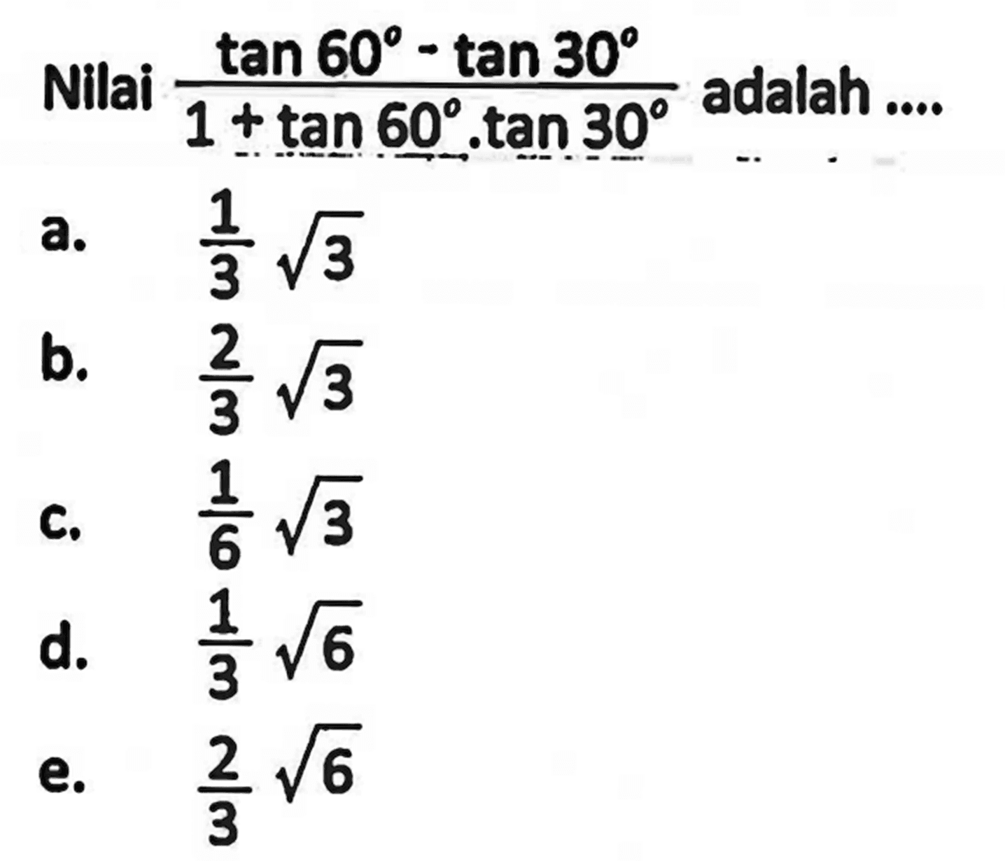 Nilai (tan 60-tan 30)/(1+tan 60.tan 30) adalah ....