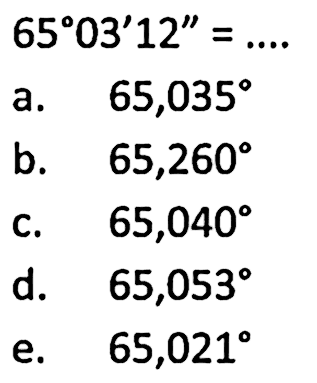 65 03' 12''=.... 