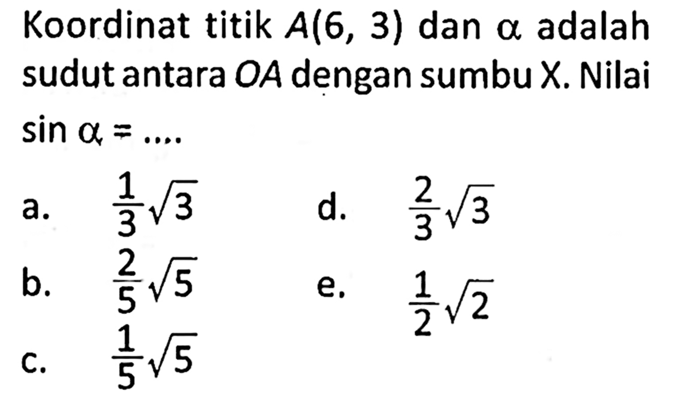 Koordinat titik A(6,3) dan a adalah sudut antara OA dengan sumbu X. Nilai sin a=...