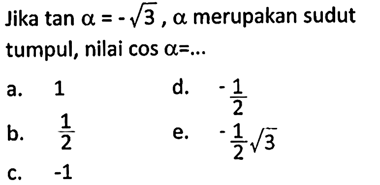 Jika tan alpha=-akar(3), alpha merupakan sudut tumpul, nilai cos alpha=... 