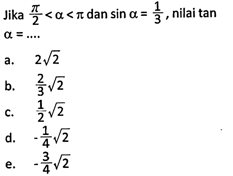 Jika pi/2<a<pi dan sin alpha=1/3, nilai tan alpha= ....