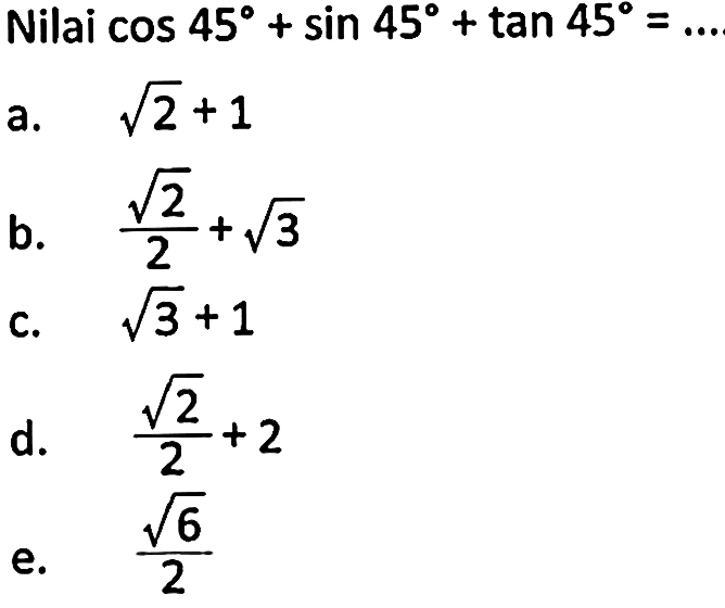 Nilai cos 45+sin 45+tan 45=...