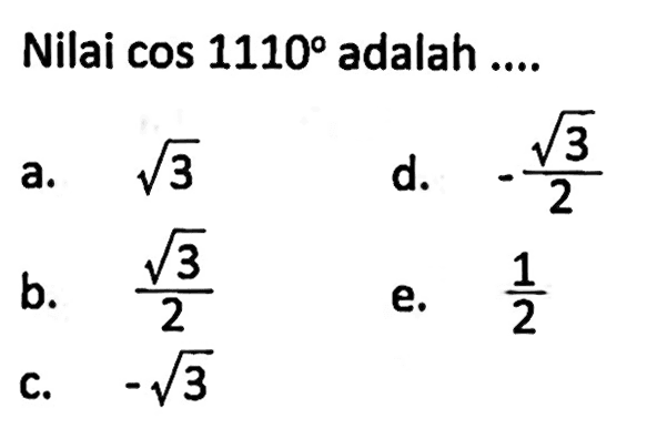 Nilai  cos 1110  adalah .....