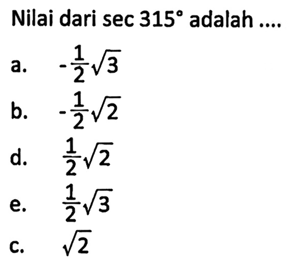 Nilai dari sec 315 adalah ....
