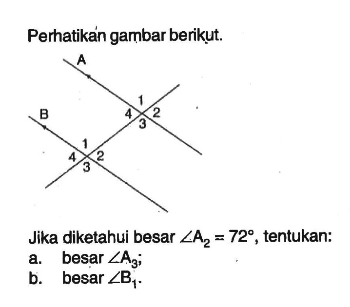 perhatikan gambar berikut. Jika diketahui besar sudut A2=72, tentukan: a. besar sudut A3; b. besar sudut B1