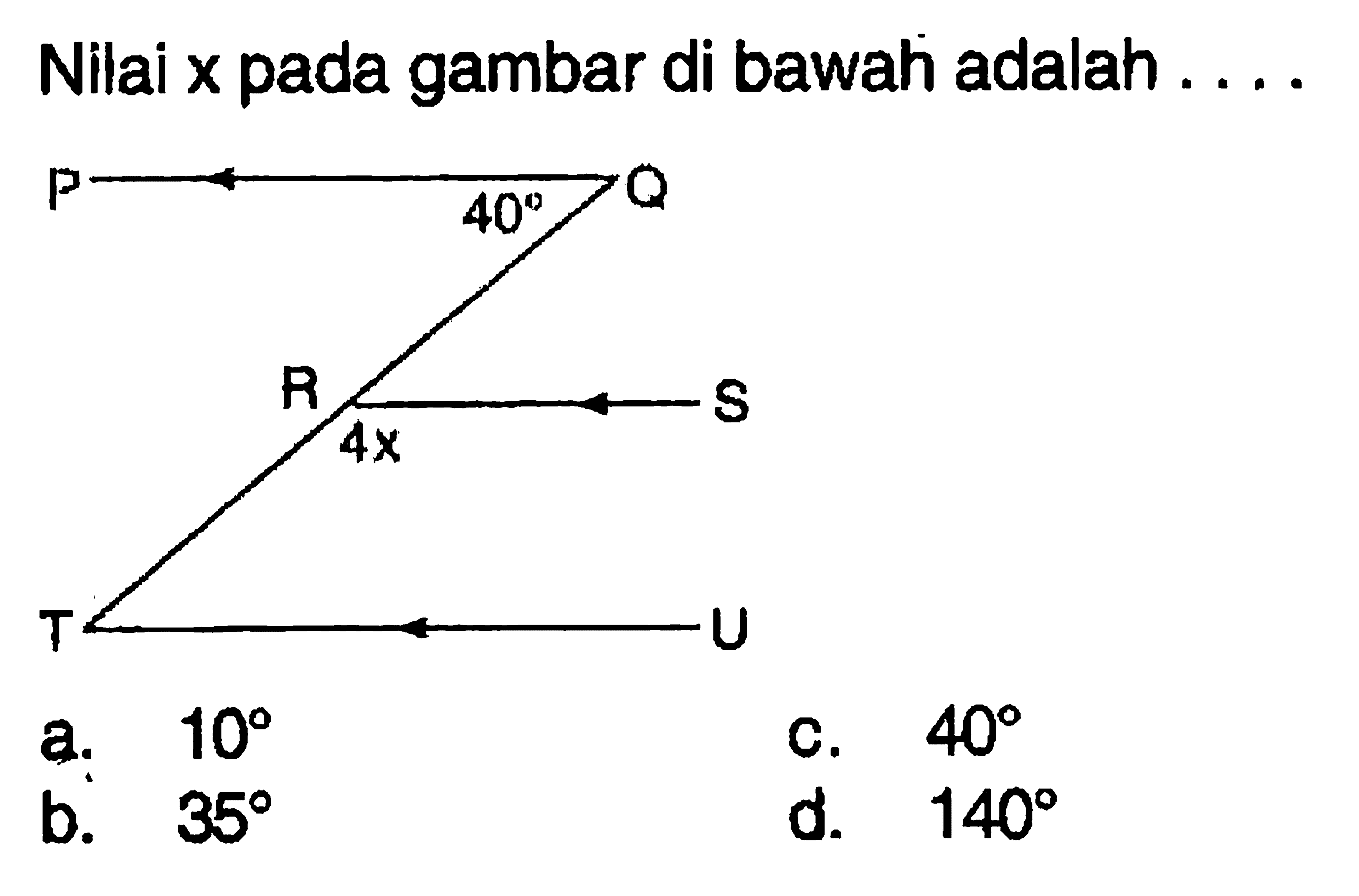 Nilai x pada gambar di bawah adalah ....P Q 40 R 4x S T U 