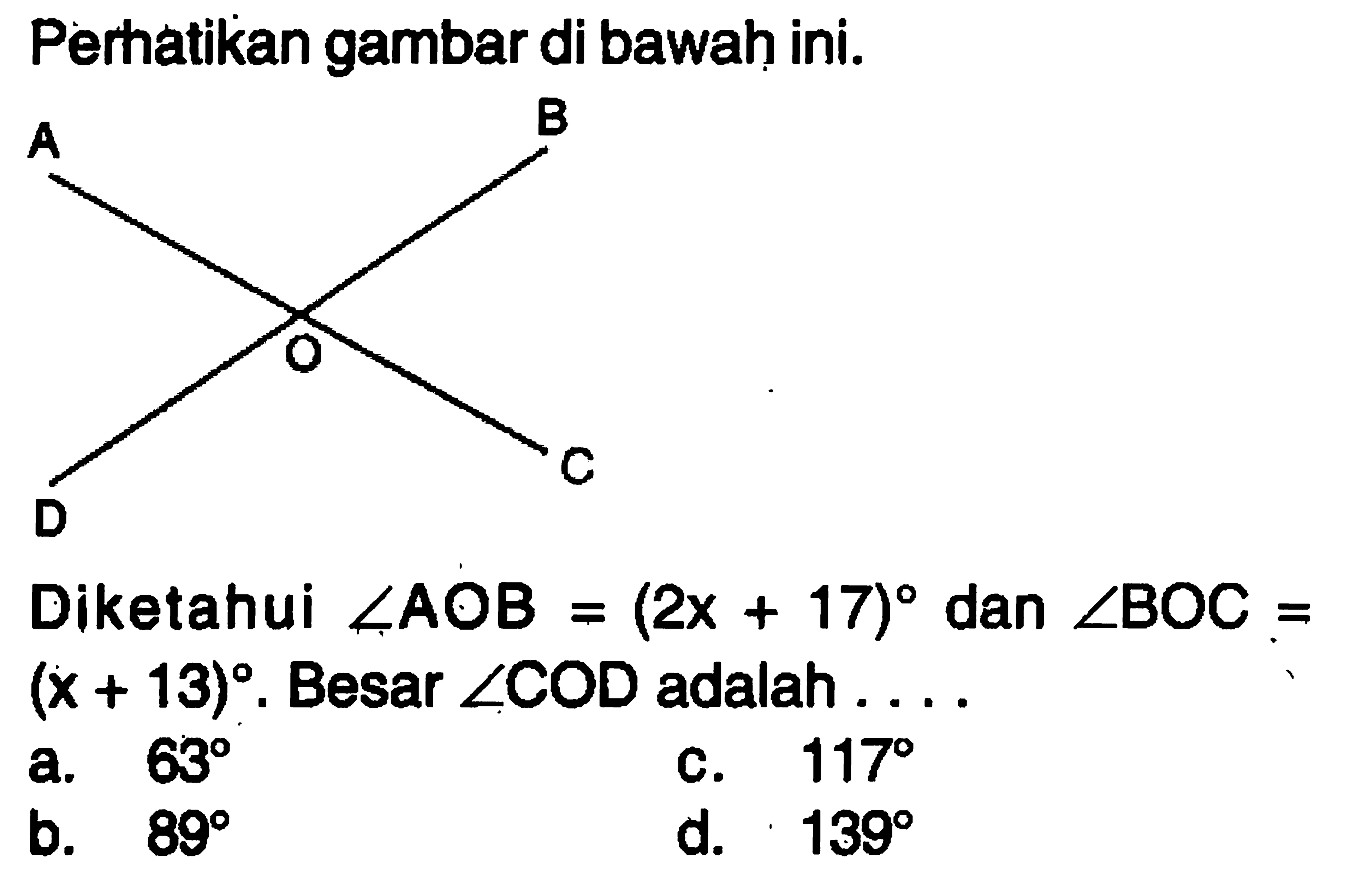 Perhatikan gambar di bawah ini.CC(C)(C)BrDiketahui  sudut AOB=(2x+17) dan sudut BOC=(x+13). Besar sudut COD  adalah ....