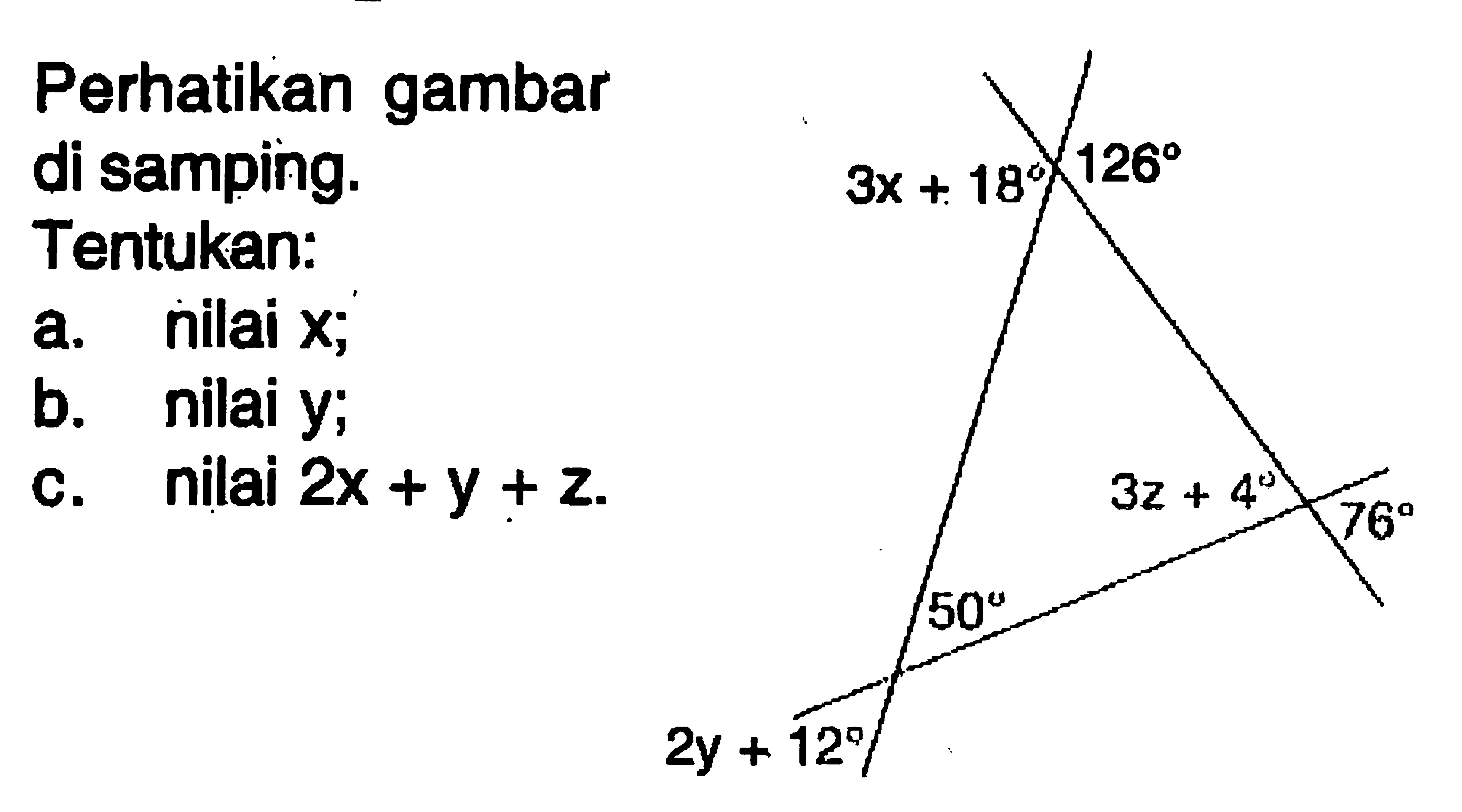 Perhatikan gambar di samping. 3x+18 126 2y+12 50 3z+4 76 Tentukan: a. nilai x; b. nilai y; c. nilai 2x+y+z