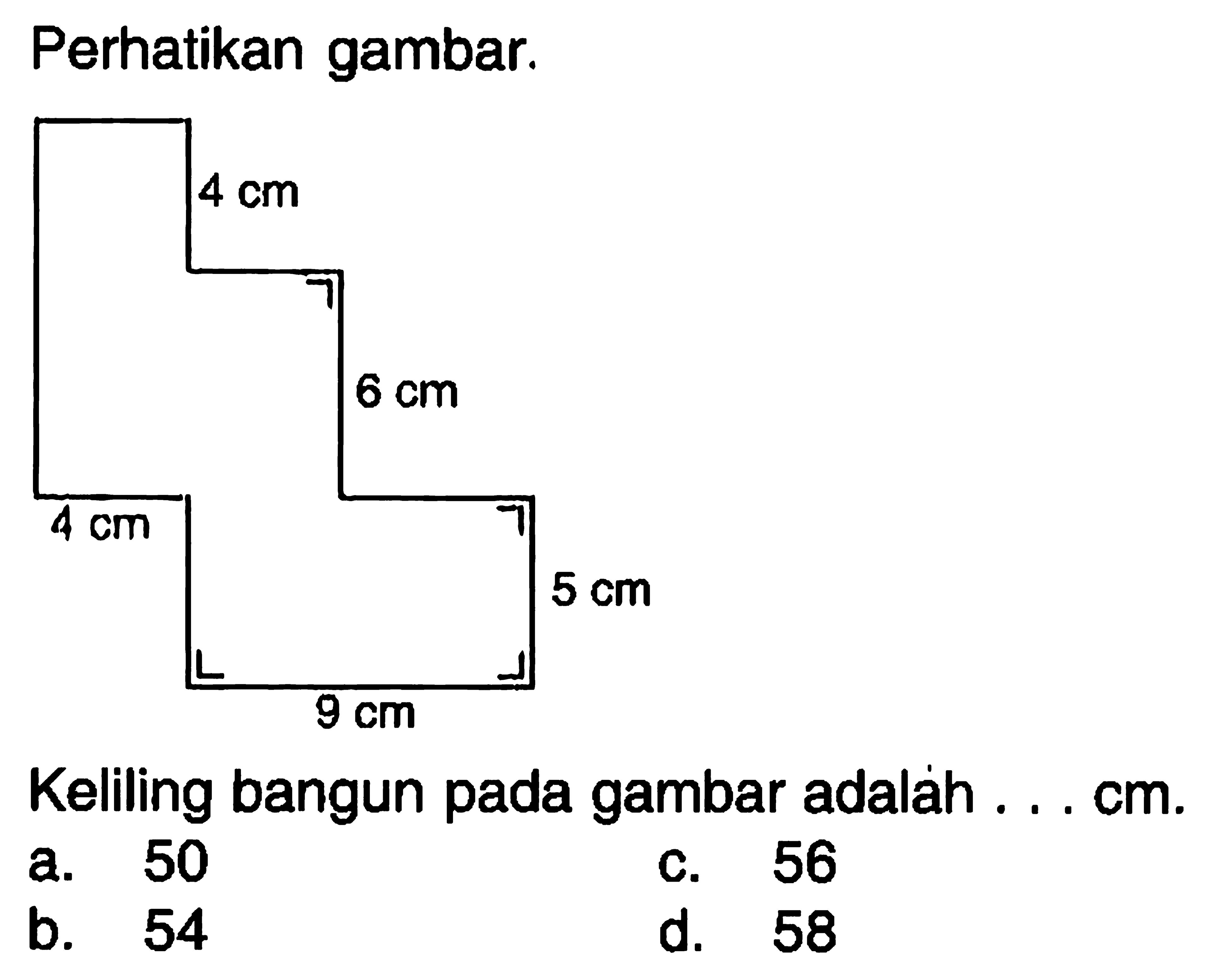 Perhatikan gambar.Keliling bangun pada gambar adalàh .... cm.