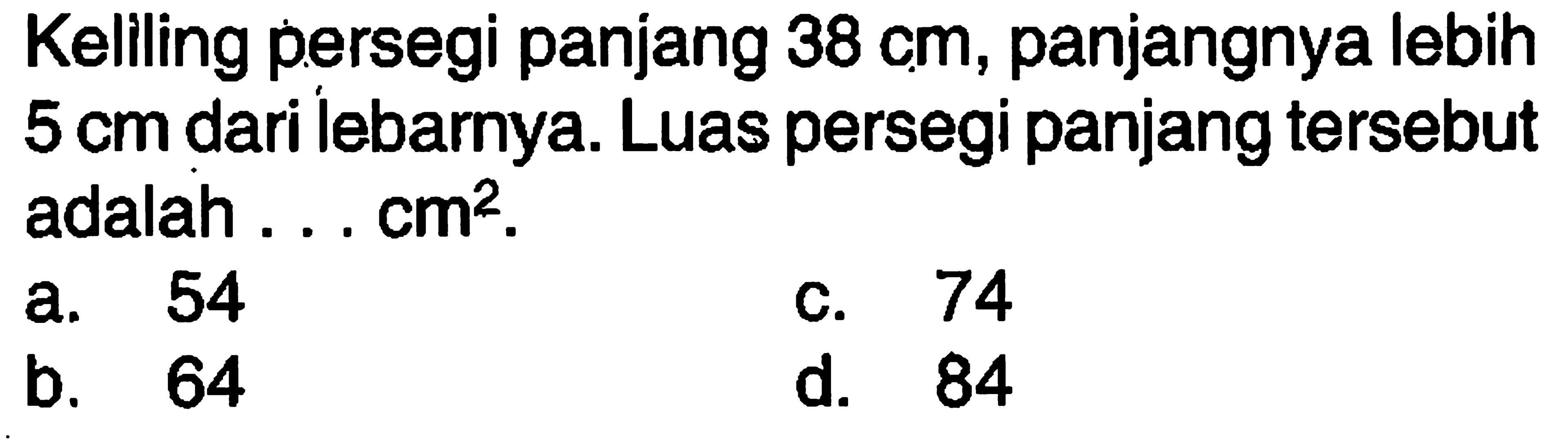 Keliling persegi panjang 38 cm, panjangnya lebih 5 cm dari lebarnya. Luas persegi panjang tersebut adalah . . . cm².