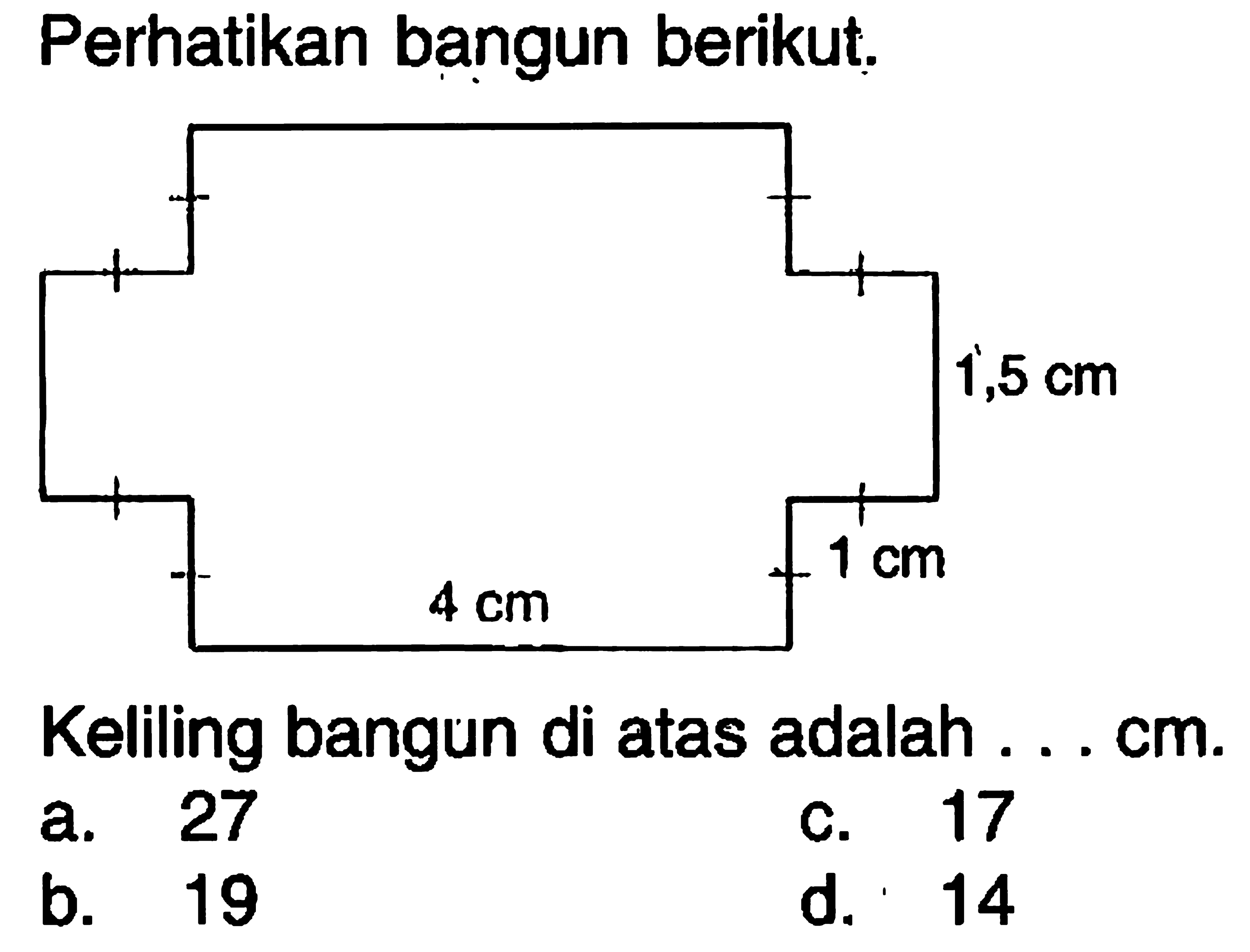 Perhatikan bangun berikut. 1,5 cm 4 cm 1 cm Keliling bangun di atas adalah ... cm.