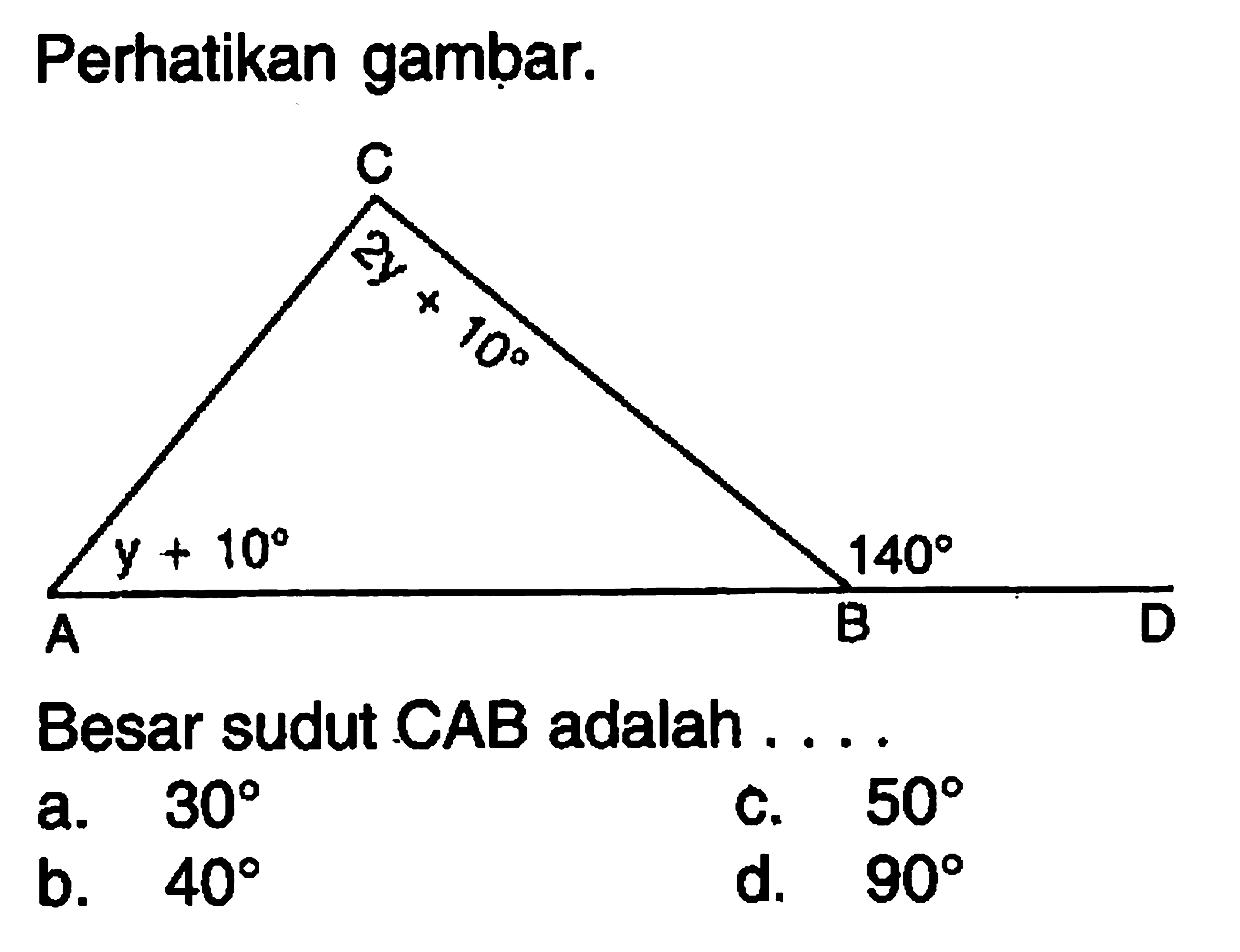 Perhatikan gambar.Besar sudut CAB adalah.... y+10, 2y+10, 140a. 30 b. 40c. 50 d. 90 