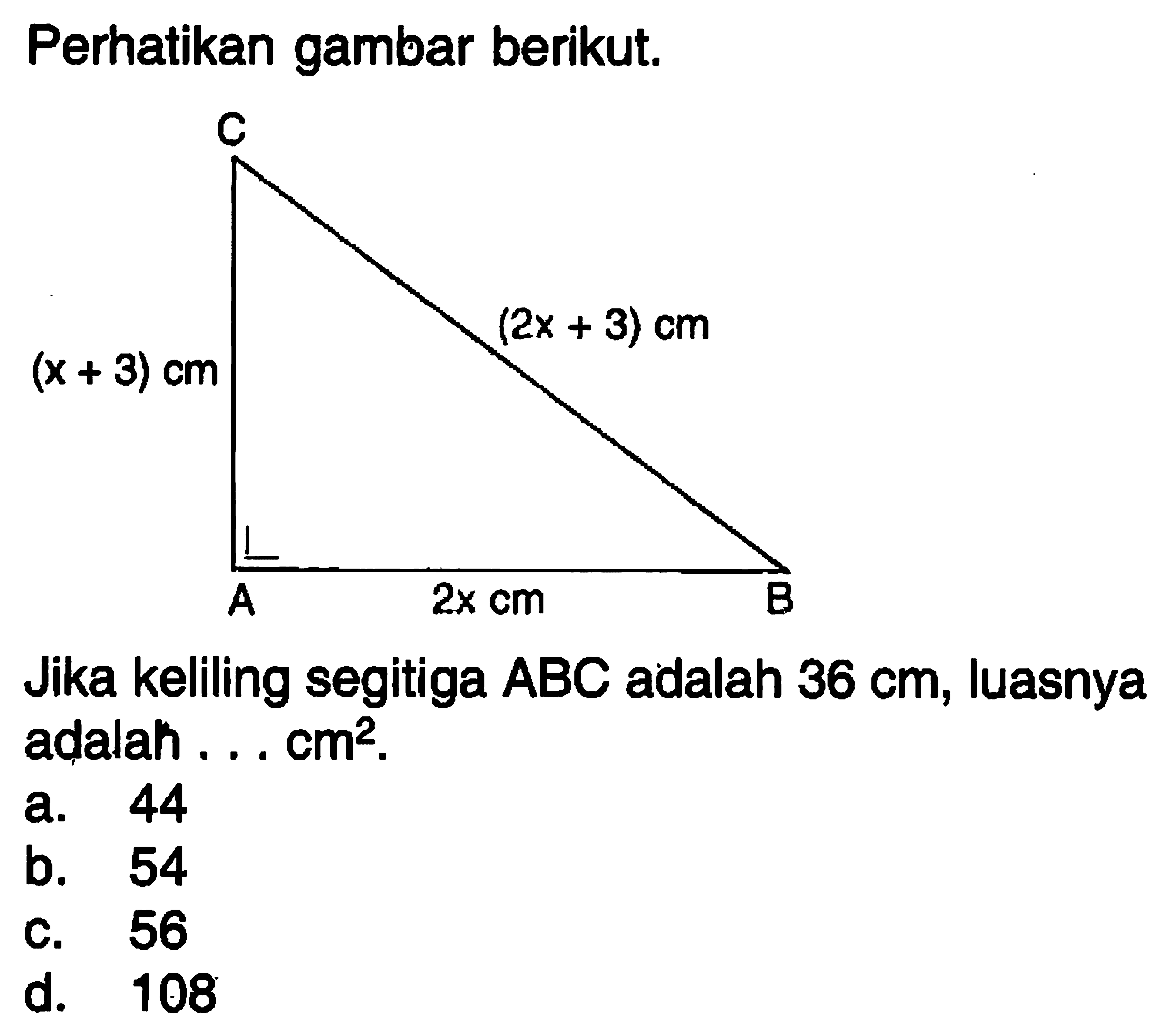 Perhatikan gambar berikut. C (x+3) cm (2x+3) cm A 2x cm BJika keliling segitiga ABC adalah 36 cm, luasnya adalah ... cm^2.