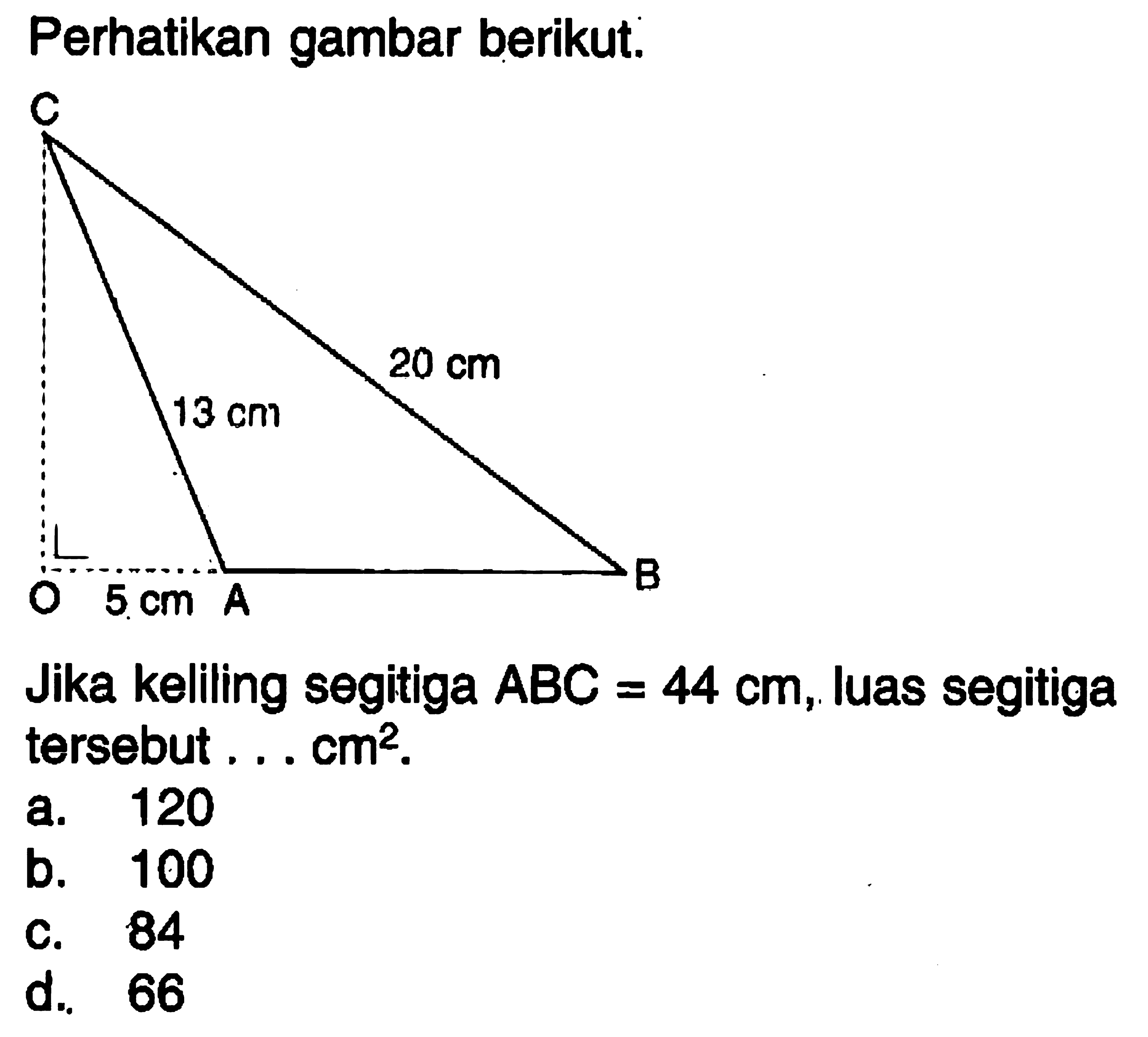 Perhatikan gambar berikut.Jika keliling segitiga ABC=44 cm, luas segitiga tersebut ....  cm^2.a. 120b. 100c. 84d. 66