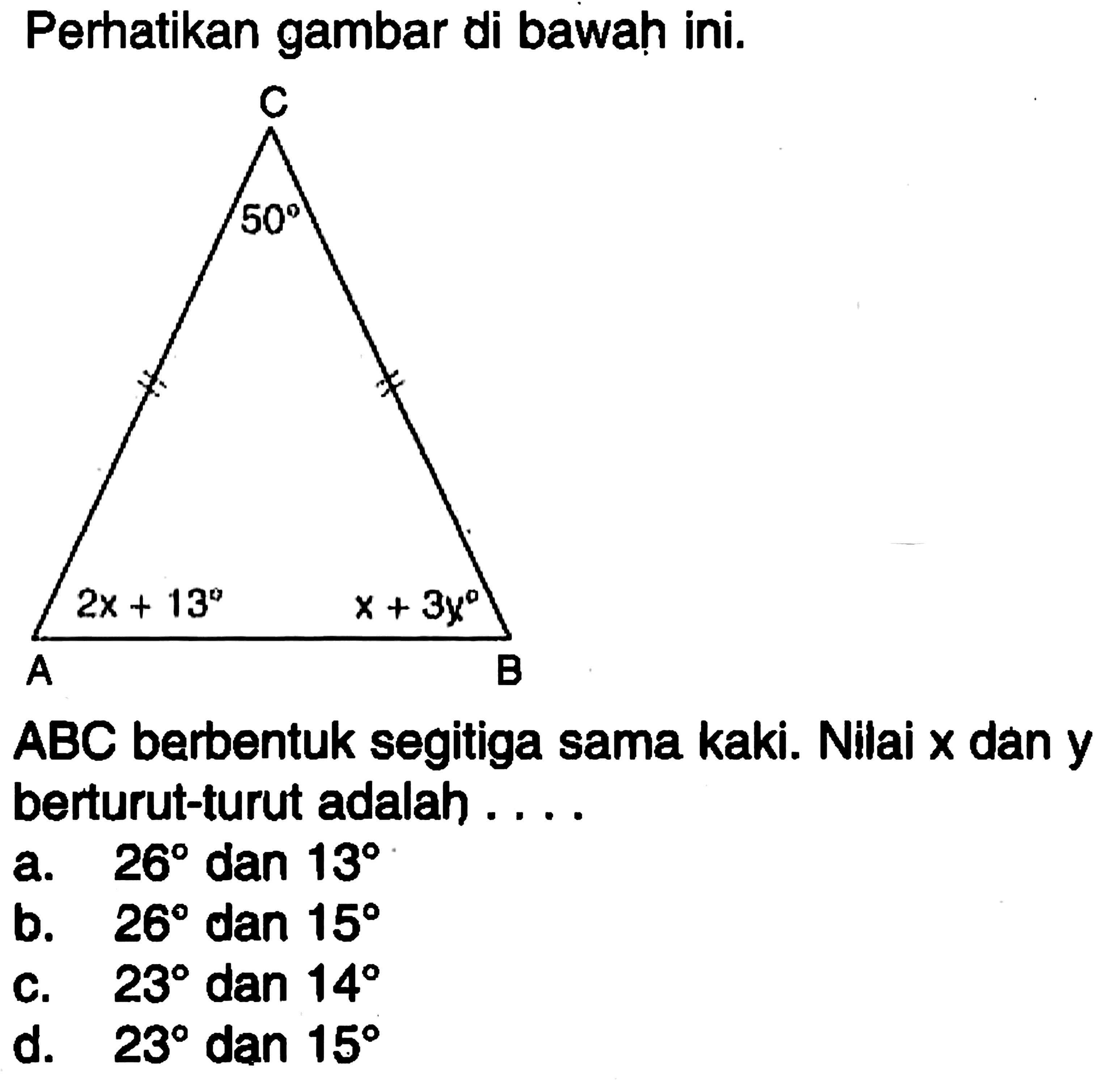 Perhatikan gambar di bawah ini.ABC berbentuk segitiga sama kaki. Nilai x dan y berturut-turut adalah ....