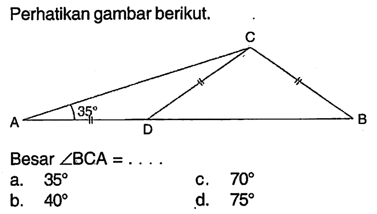 Perhatikan gambar berikut.Besar sudut BCA= ....35 a. 35c. 70b. 40d. 75