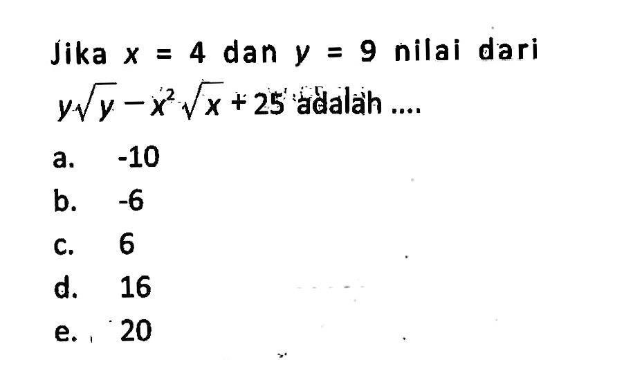 Jika x = 4 dan y = 9 nilai dari y akar(y) - x^2 akar(x) + 25 adalah...