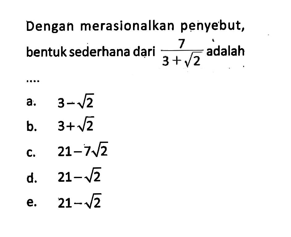 Dengan merasionalkan penyebut, bentuk sederhana dari7/3+akar(2) adalah