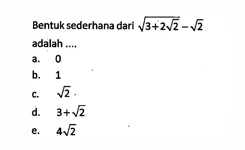 Bentuk sederhana dari akar(3+2 akar(2))-akar(2) adalah ....