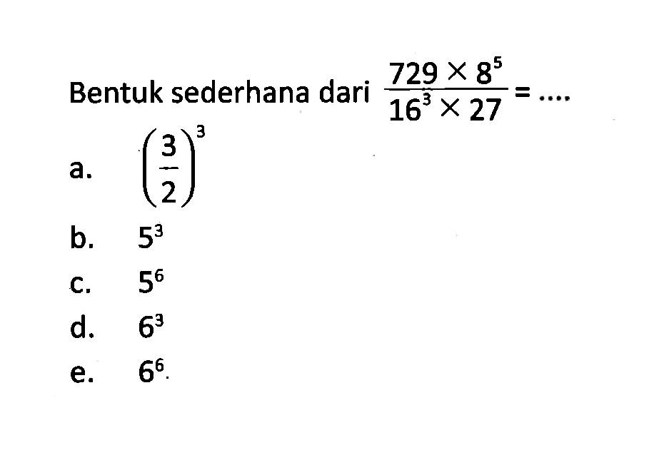 Bentuk sederhana dari (729 x 8^5)/(16^3 x 27) =...