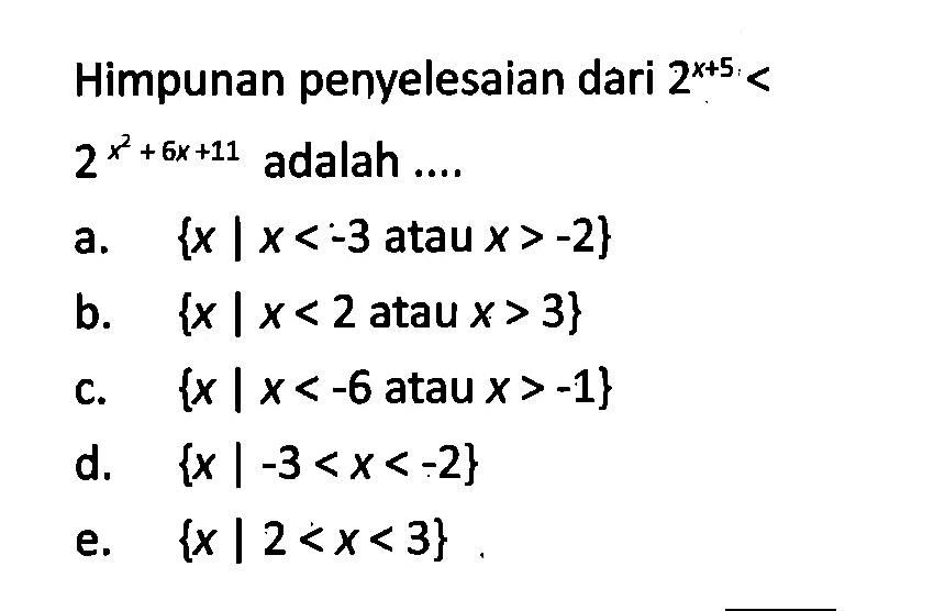 Himpunan penyelesaian dari 2^(x+5)<2^(x^2+6x+11) adalah ....