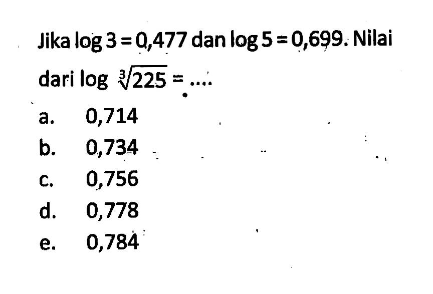 Jika log3=0,477 dan log5=0,699. Nilai dari log(225^(1/3))=....