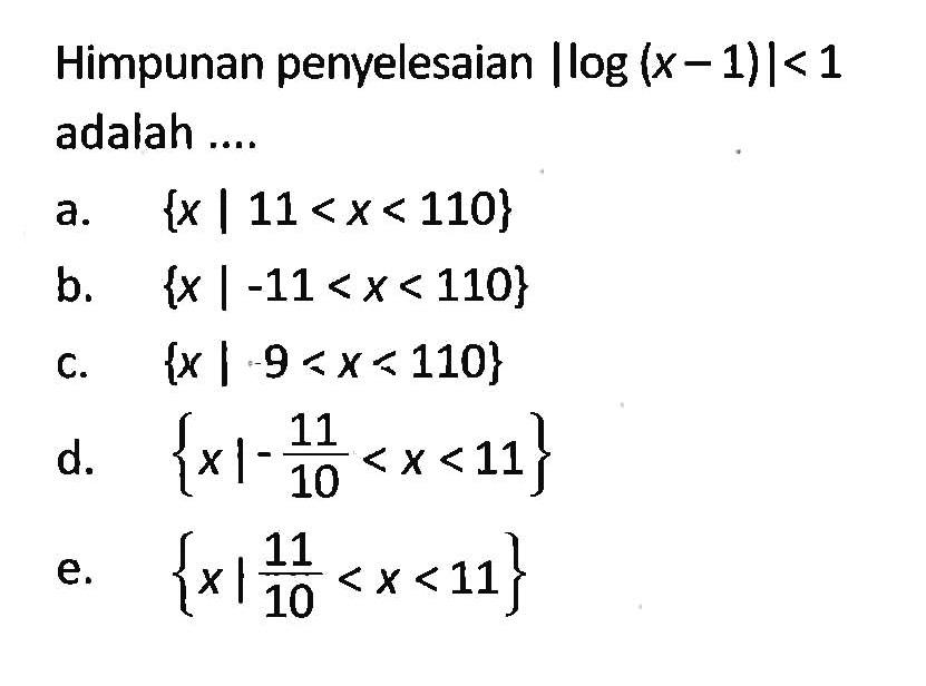 Himpunan penyelesaian |log (x - 1)|< 1 adalah